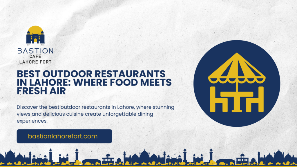 Best Outdoor Restaurants in Lahore: Where Food Meets Fresh Air